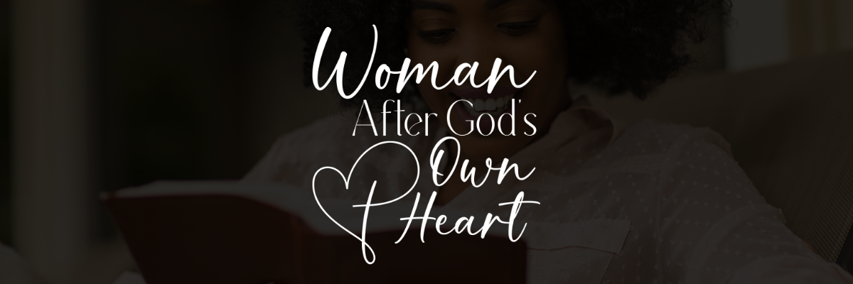 Woman After God's Own Heart