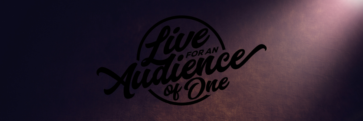 Live For Audience of One