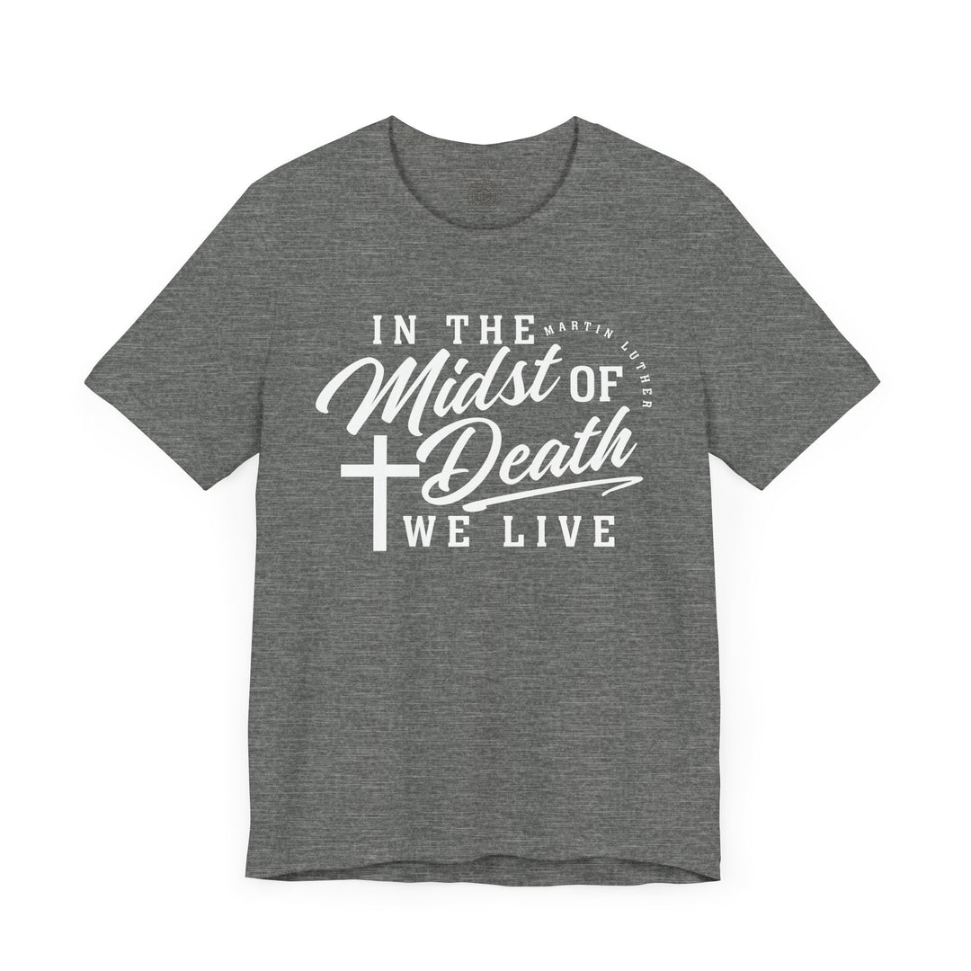 Martin Luther's In Midst of Death Unisex T-Shirt T-Shirt