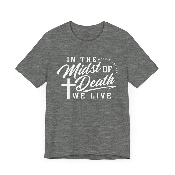 Martin Luther's In Midst of Death Unisex T-Shirt T-Shirt
