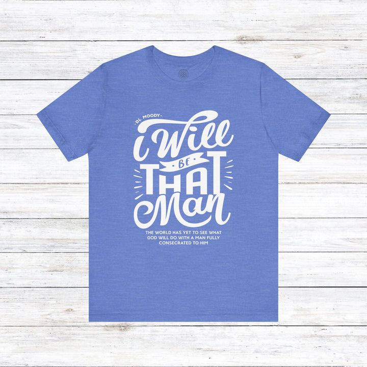 D.L. Moody's I Will Be That Man Unisex T-Shirt T-Shirt Heather Columbia Blue S