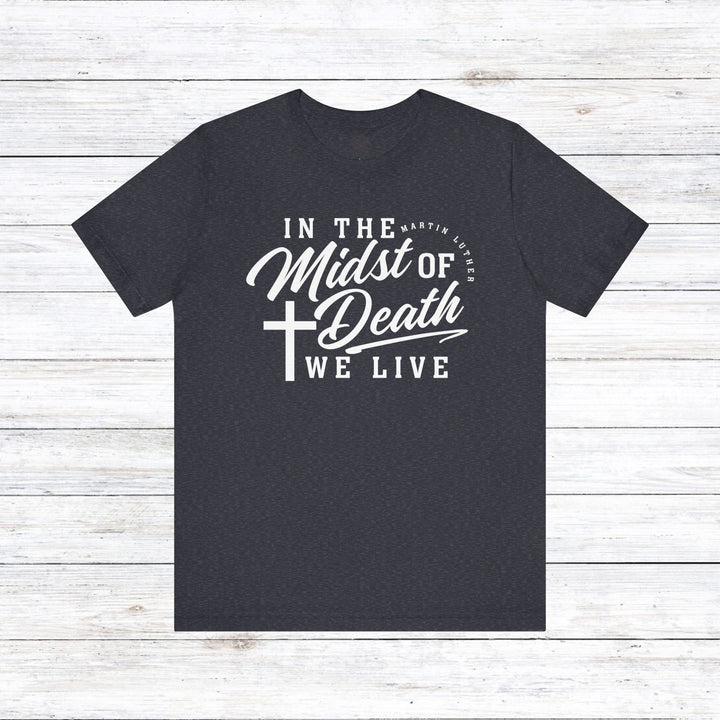 Martin Luther's In Midst of Death Unisex T-Shirt T-Shirt Heather Navy S
