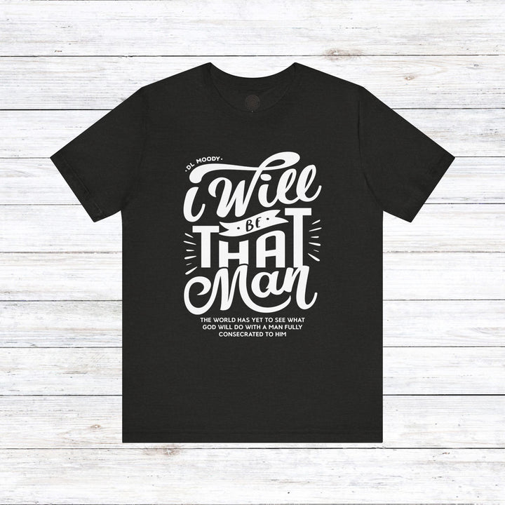 D.L. Moody's I Will Be That Man Unisex T-Shirt T-Shirt Black Heather S