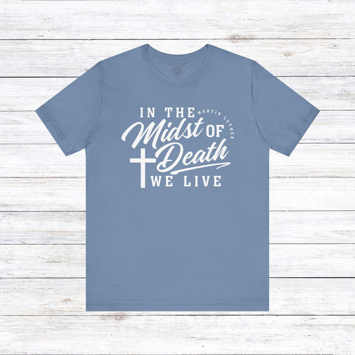 Martin Luther's In Midst of Death Unisex T-Shirt T-Shirt Steel Blue S