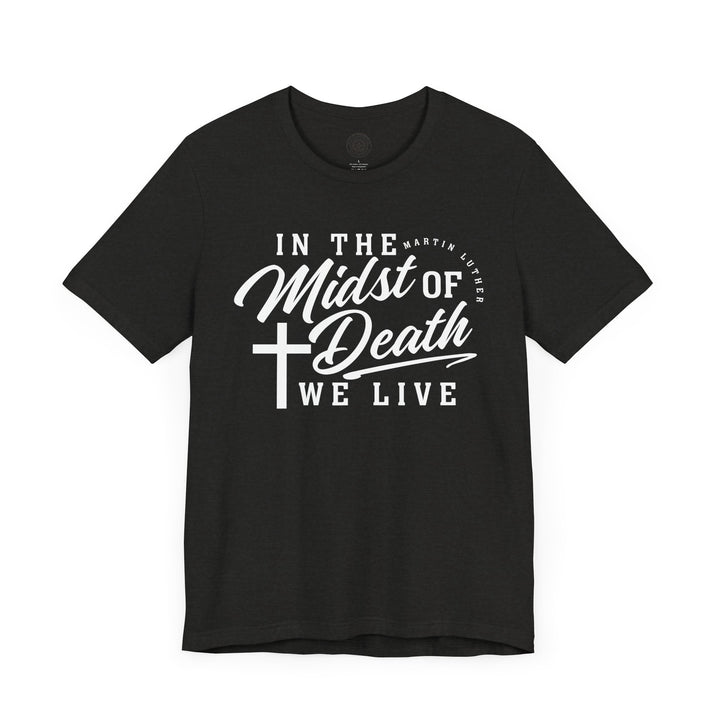 Martin Luther's In Midst of Death Unisex T-Shirt T-Shirt