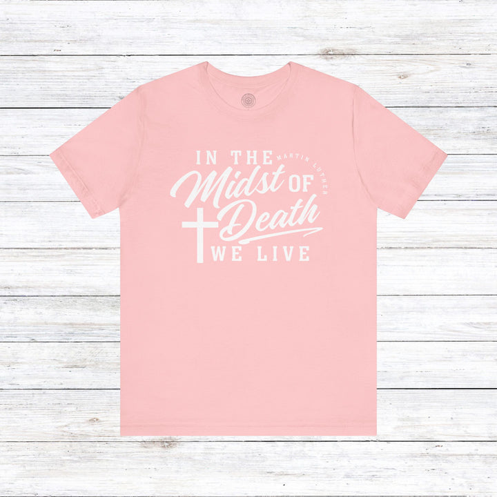 Martin Luther's In Midst of Death Unisex T-Shirt T-Shirt Pink S