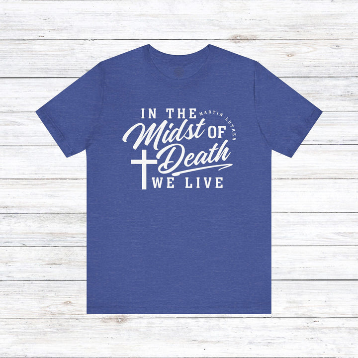 Martin Luther's In Midst of Death Unisex T-Shirt T-Shirt Heather True Royal S