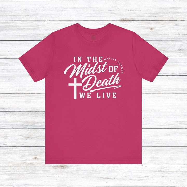 Martin Luther's In Midst of Death Unisex T-Shirt T-Shirt Berry S