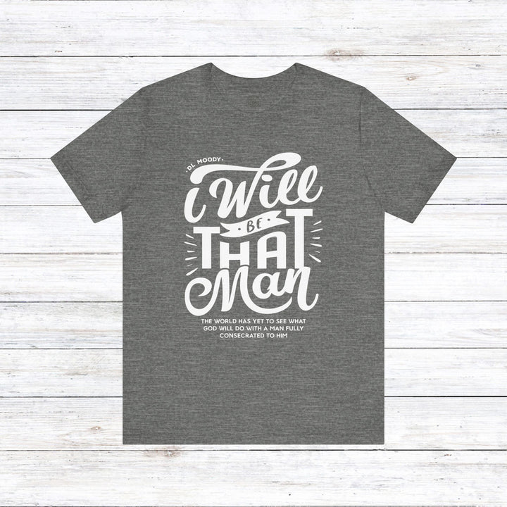 D.L. Moody's I Will Be That Man Unisex T-Shirt T-Shirt Deep Heather S