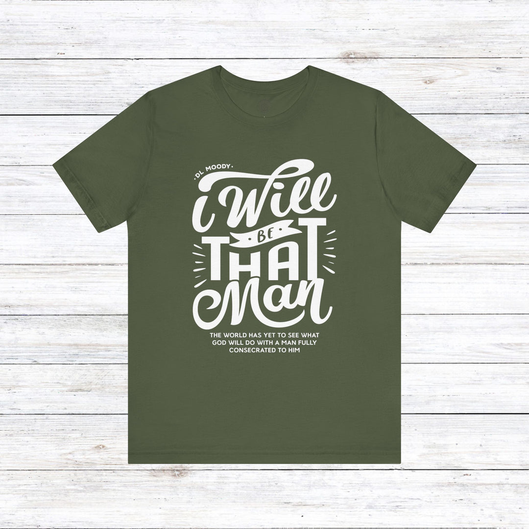 D.L. Moody's I Will Be That Man Unisex T-Shirt T-Shirt Military Green S