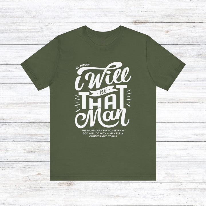 D.L. Moody's I Will Be That Man Unisex T-Shirt T-Shirt Military Green S