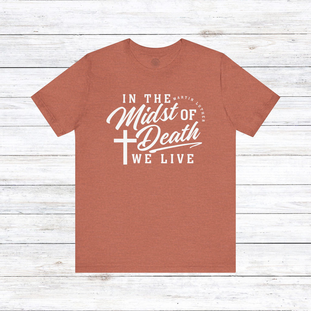 Martin Luther's In Midst of Death Unisex T-Shirt T-Shirt Heather Clay S