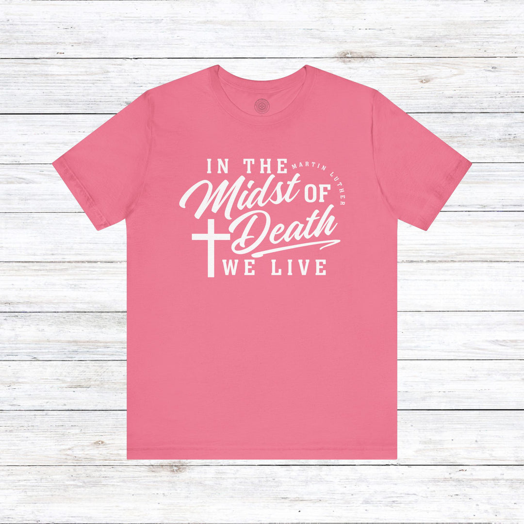 Martin Luther's In Midst of Death Unisex T-Shirt T-Shirt Charity Pink S
