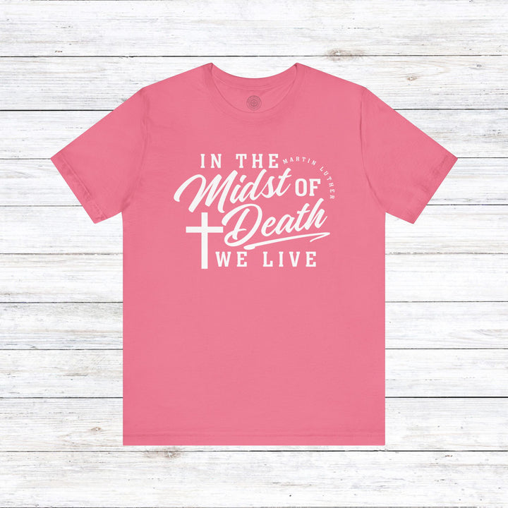 Martin Luther's In Midst of Death Unisex T-Shirt T-Shirt Charity Pink S