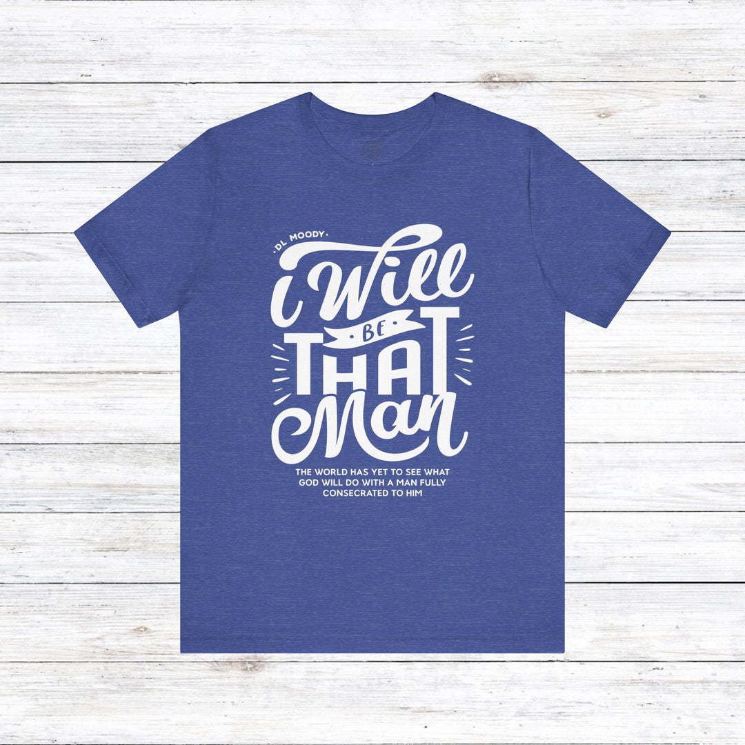 D.L. Moody's I Will Be That Man Unisex T-Shirt T-Shirt Heather True Royal S