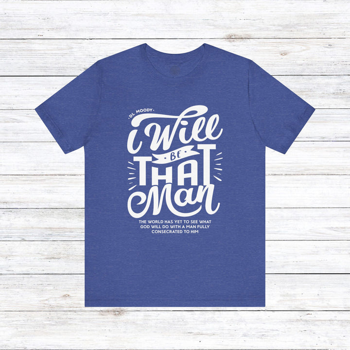 D.L. Moody's I Will Be That Man Unisex T-Shirt T-Shirt Heather True Royal S