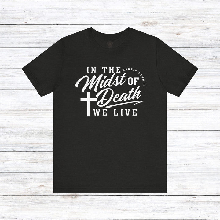 Martin Luther's In Midst of Death Unisex T-Shirt T-Shirt Black Heather S