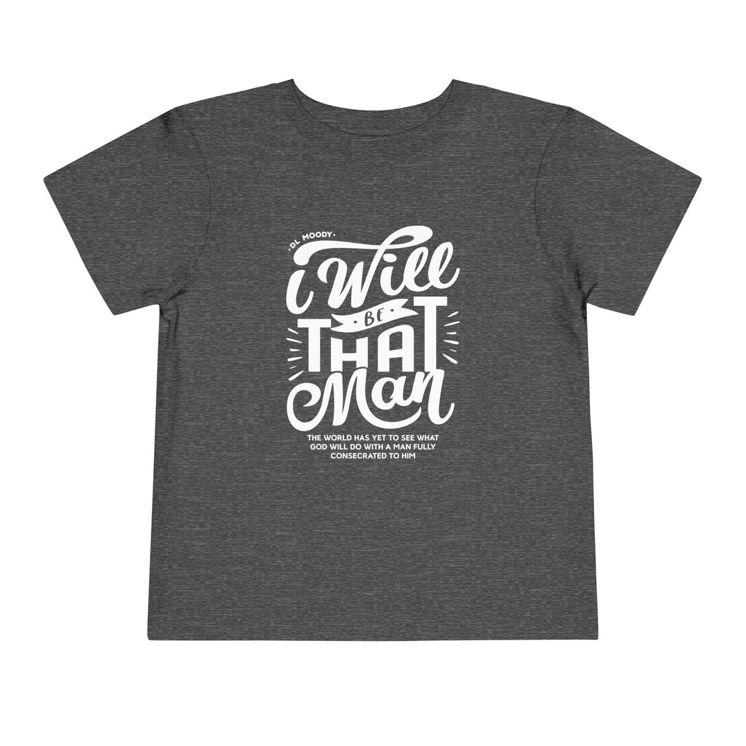 D.L. Moody's I Will Be That Man Toddler Tee Kids clothes Dark Heather Grey 2T