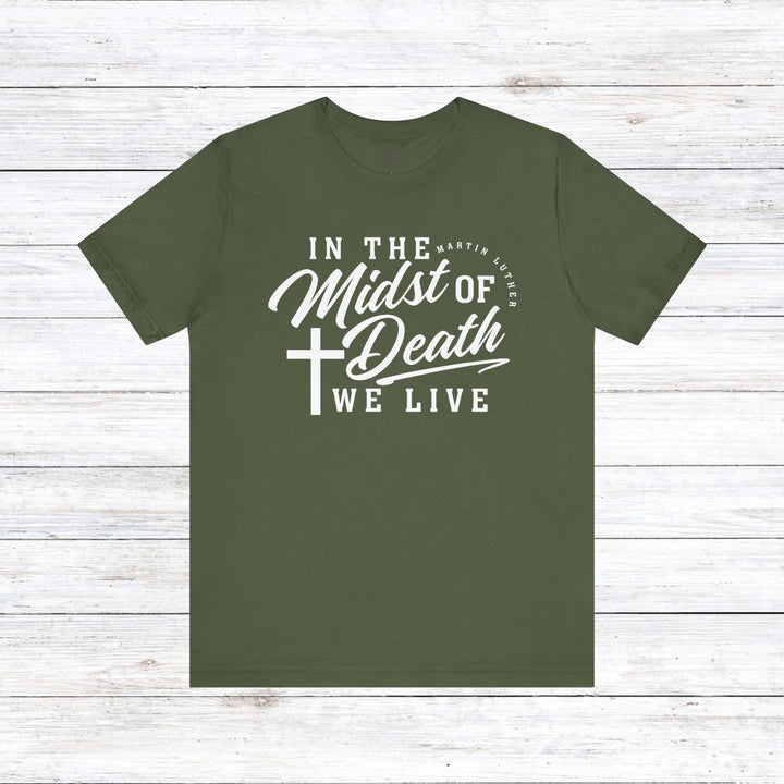 Martin Luther's In Midst of Death Unisex T-Shirt T-Shirt Military Green S