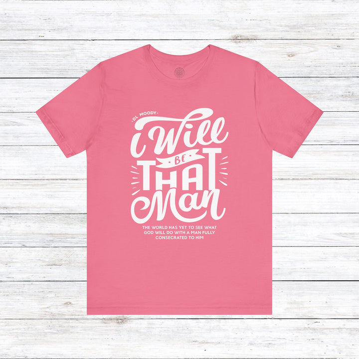 D.L. Moody's I Will Be That Man Unisex T-Shirt T-Shirt Charity Pink S