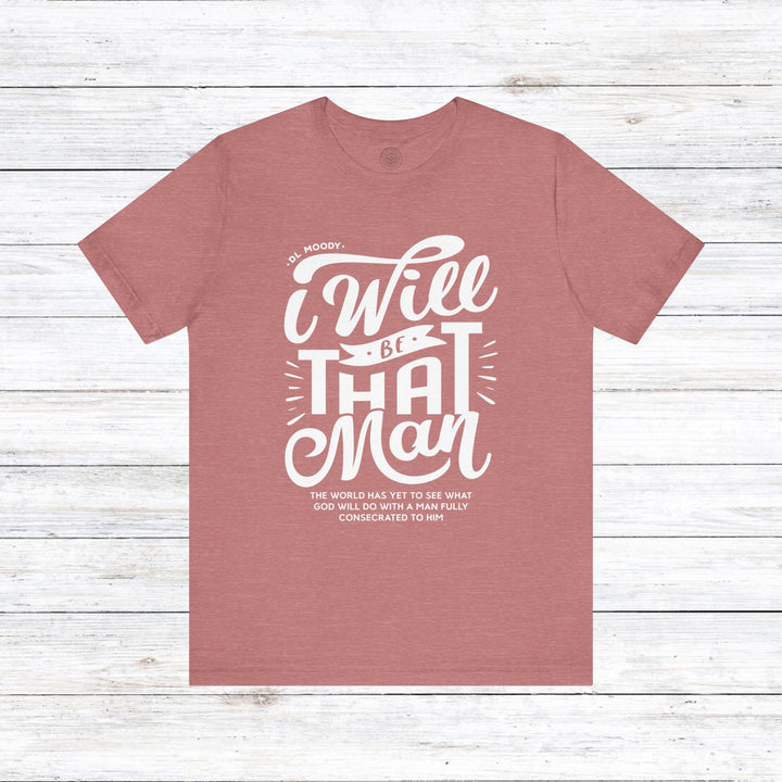 D.L. Moody's I Will Be That Man Unisex T-Shirt T-Shirt Heather Mauve S