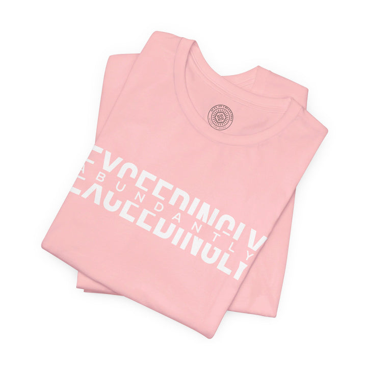 Exceedingly Abundantly  Unisex T-Shirt T-Shirt   