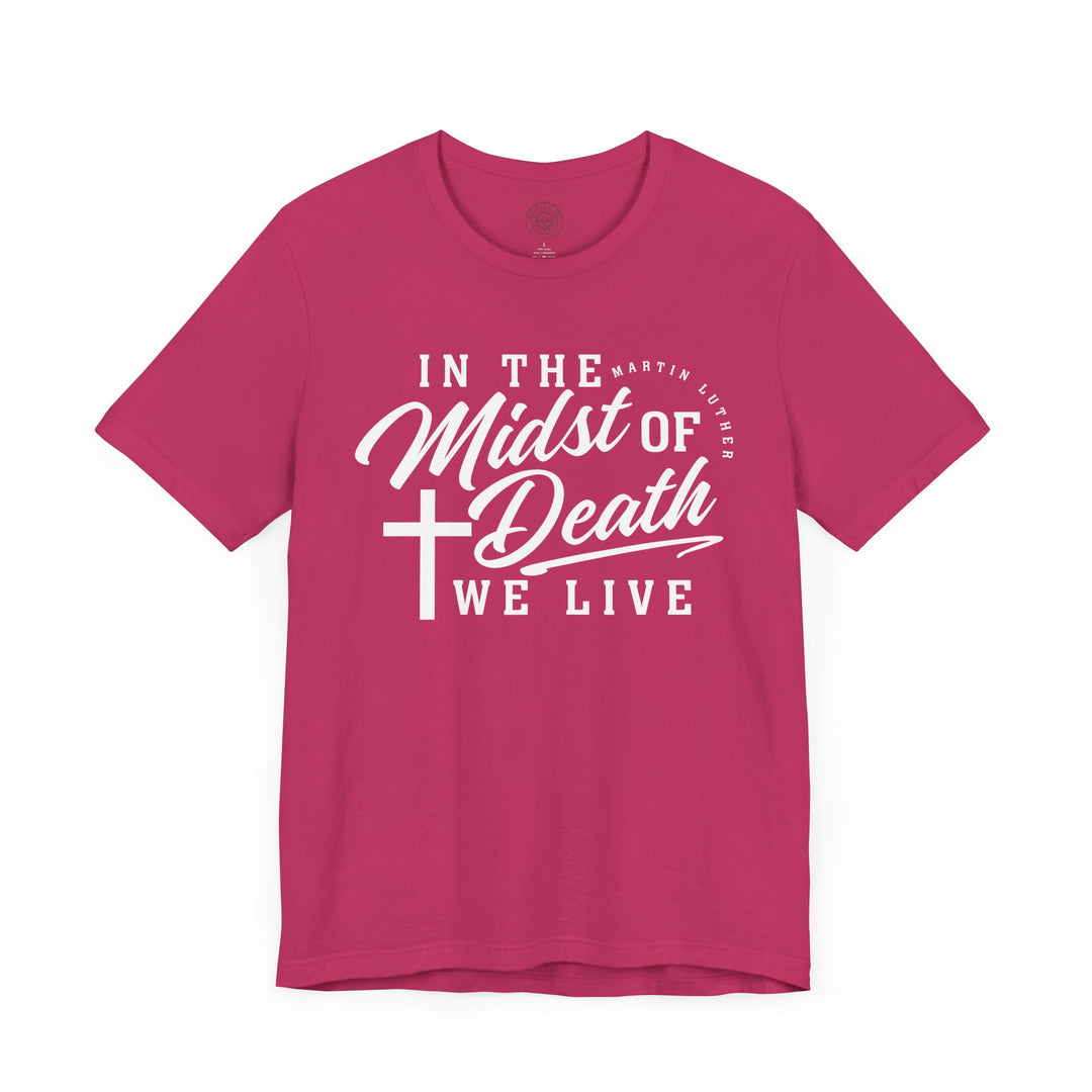 Martin Luther's In Midst of Death Unisex T-Shirt T-Shirt