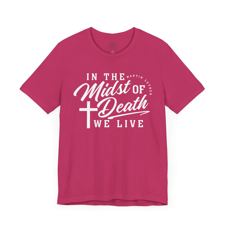 Martin Luther's In Midst of Death Unisex T-Shirt T-Shirt