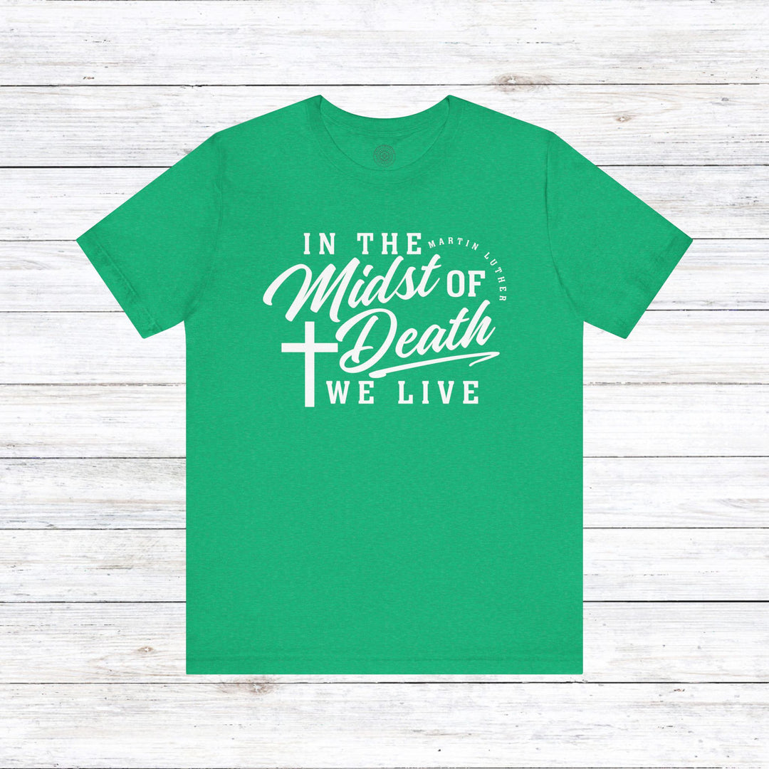 Martin Luther's In Midst of Death Unisex T-Shirt T-Shirt Heather Kelly S