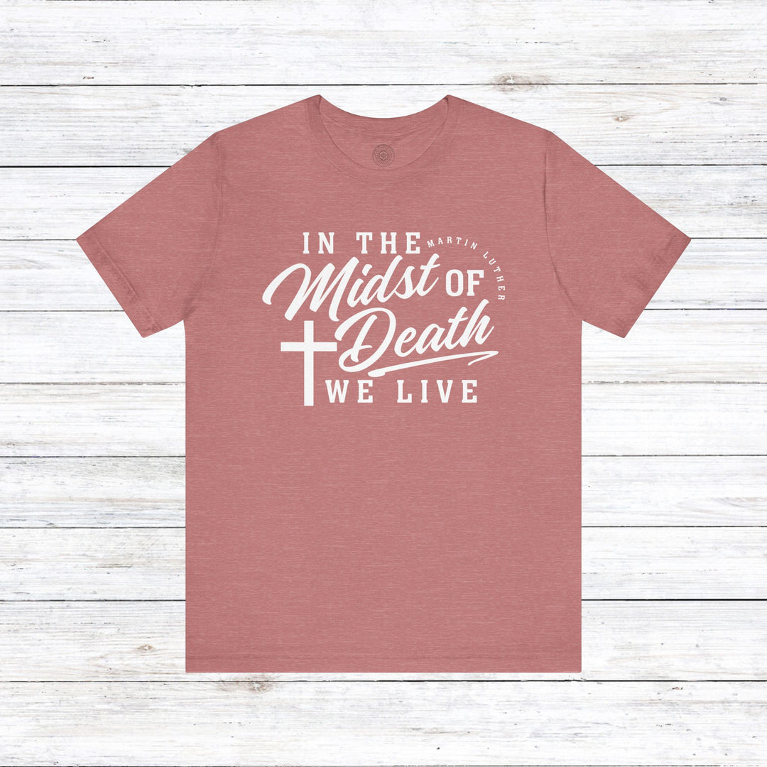Martin Luther's In Midst of Death Unisex T-Shirt T-Shirt Heather Mauve S
