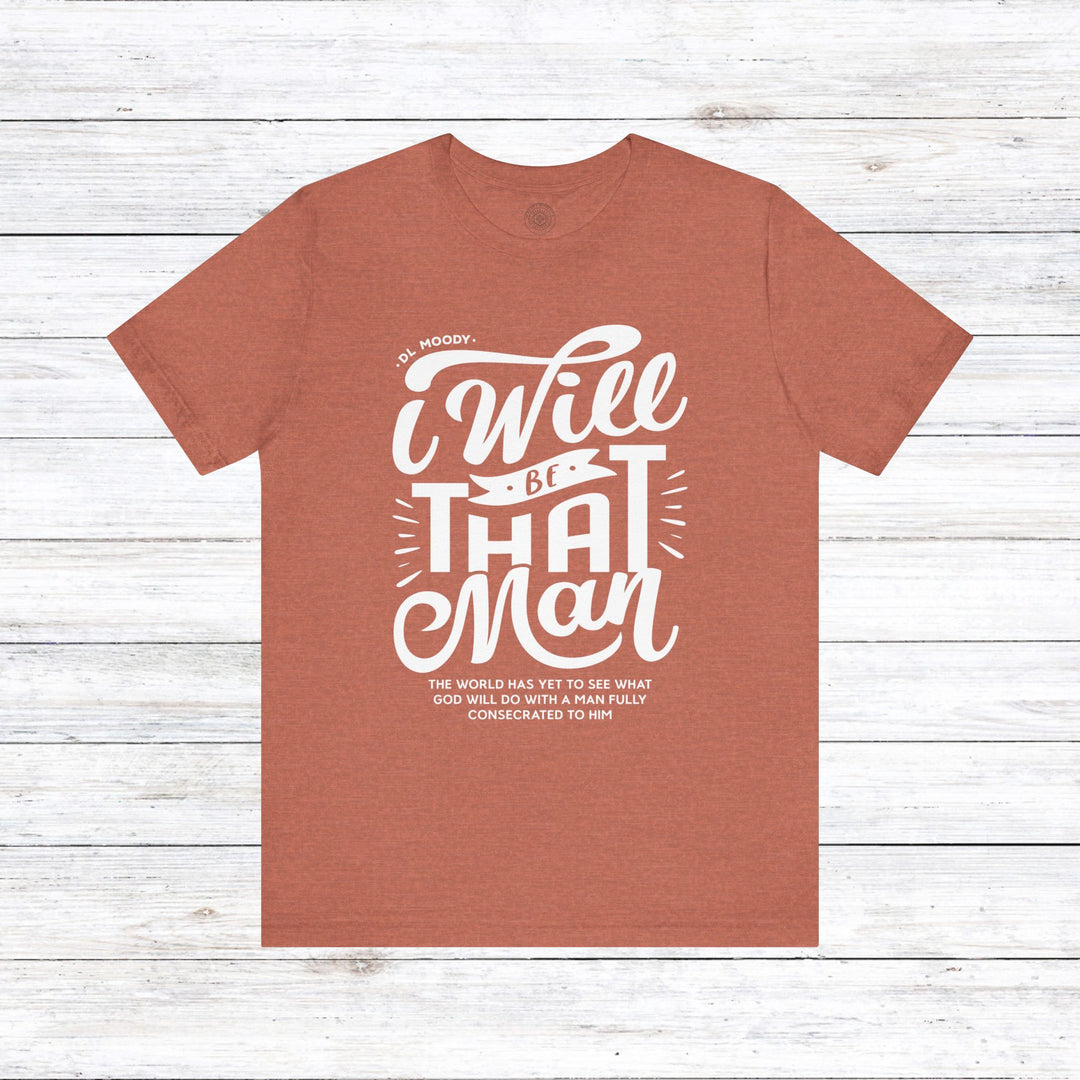D.L. Moody's I Will Be That Man Unisex T-Shirt T-Shirt Heather Clay S