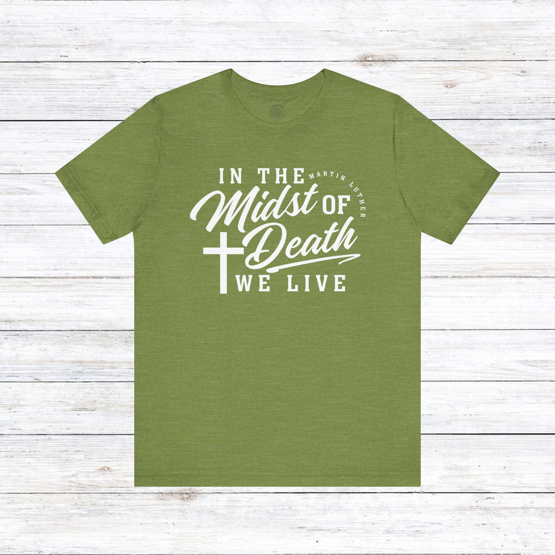 Martin Luther's In Midst of Death Unisex T-Shirt T-Shirt Heather Green S