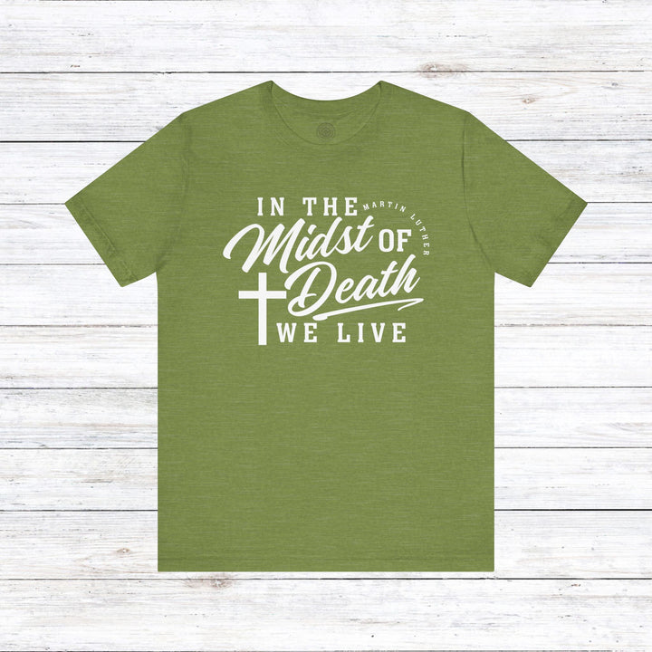 Martin Luther's In Midst of Death Unisex T-Shirt T-Shirt Heather Green S