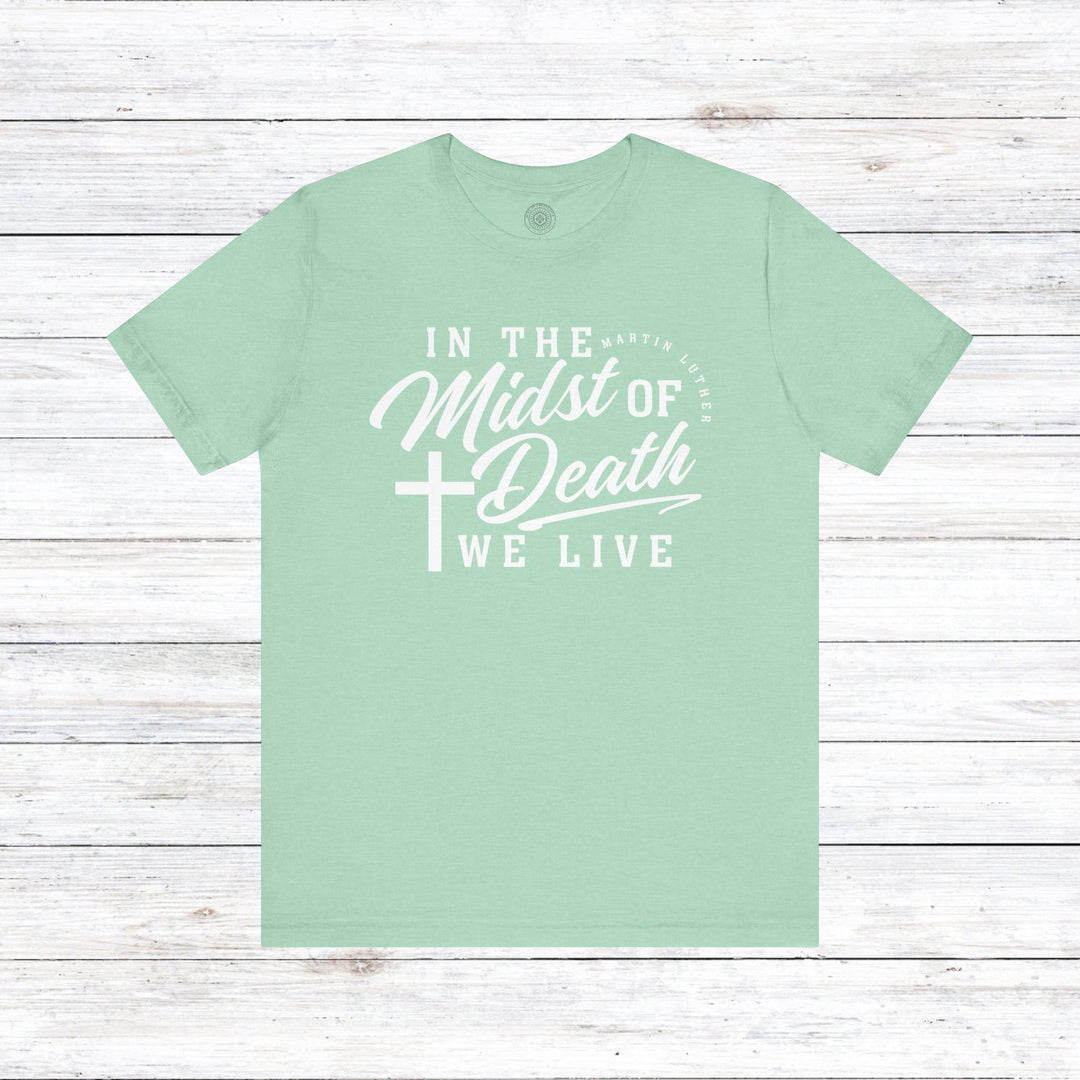 Martin Luther's In Midst of Death Unisex T-Shirt T-Shirt Heather Mint S