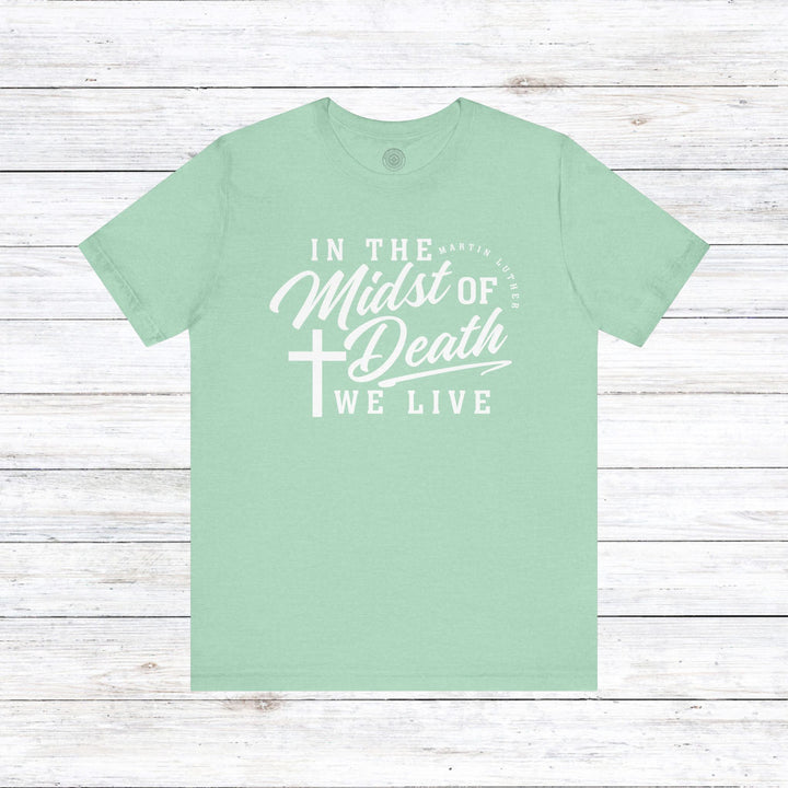 Martin Luther's In Midst of Death Unisex T-Shirt T-Shirt Heather Mint S