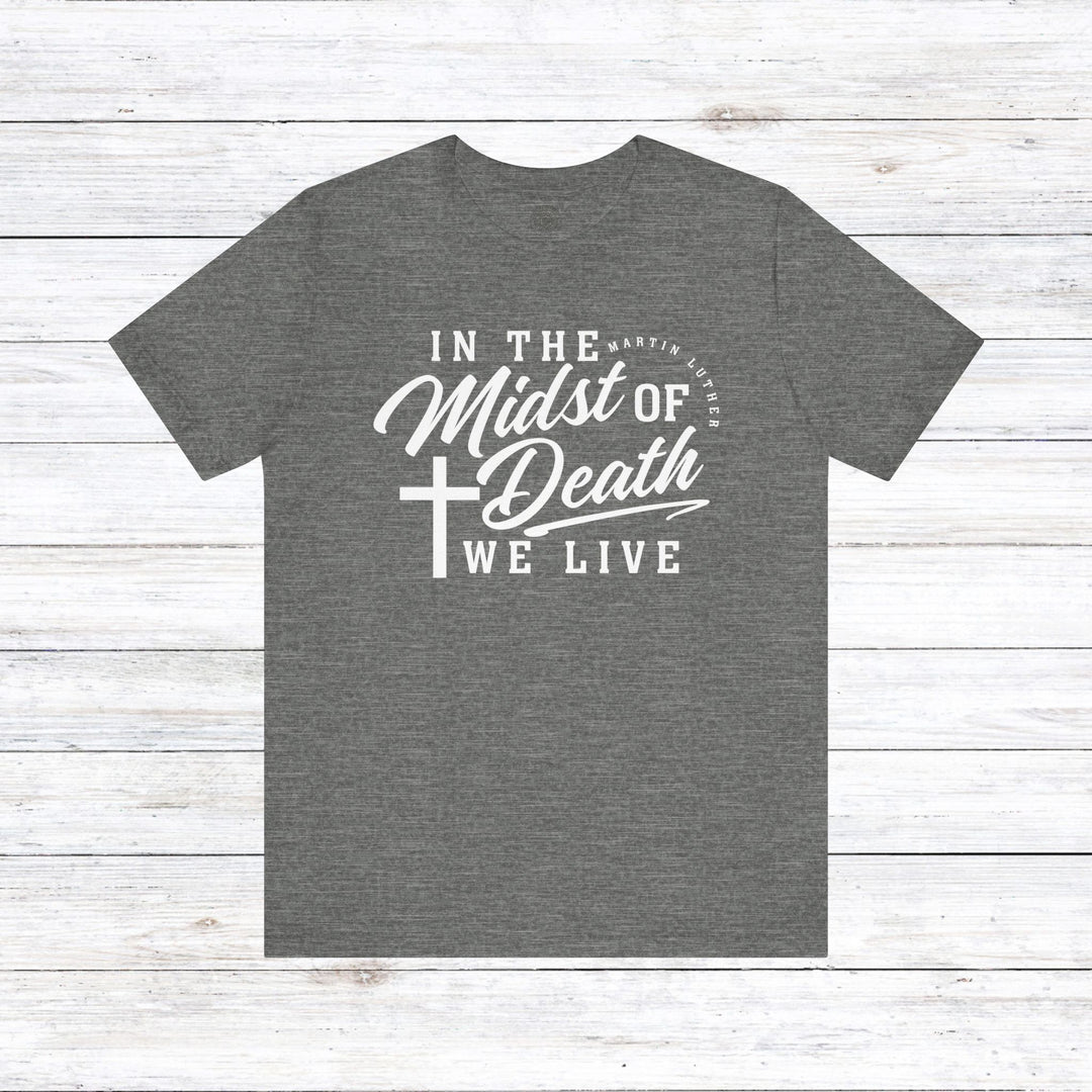 Martin Luther's In Midst of Death Unisex T-Shirt T-Shirt Deep Heather S