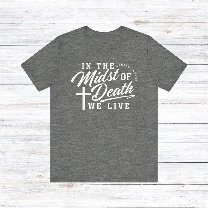 Martin Luther's In Midst of Death Unisex T-Shirt T-Shirt Deep Heather S