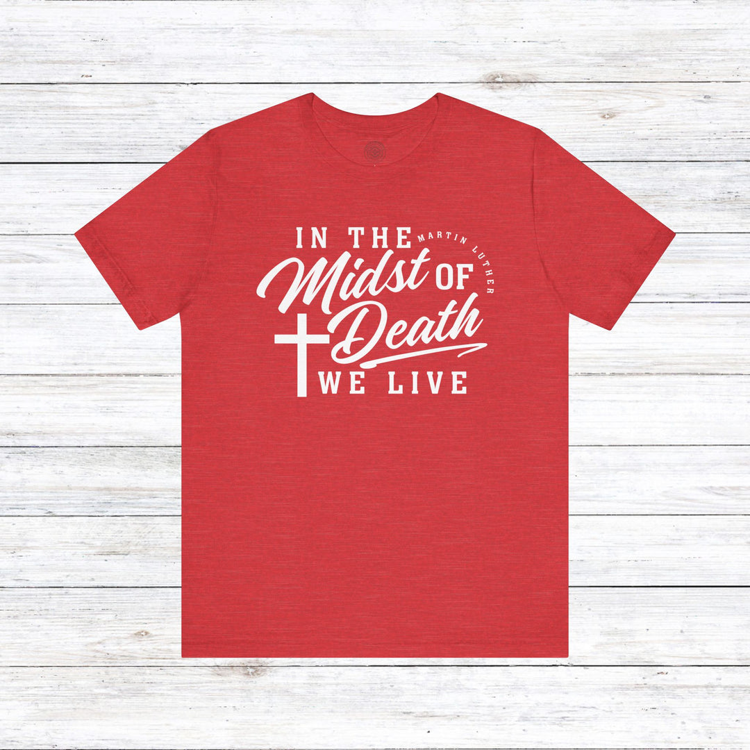 Martin Luther's In Midst of Death Unisex T-Shirt T-Shirt Heather Red S