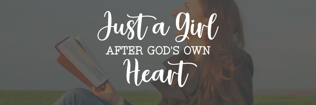 Just A Girl After God's Own Heart
