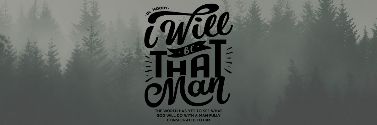 D.L. Moody I Will Be That Man
