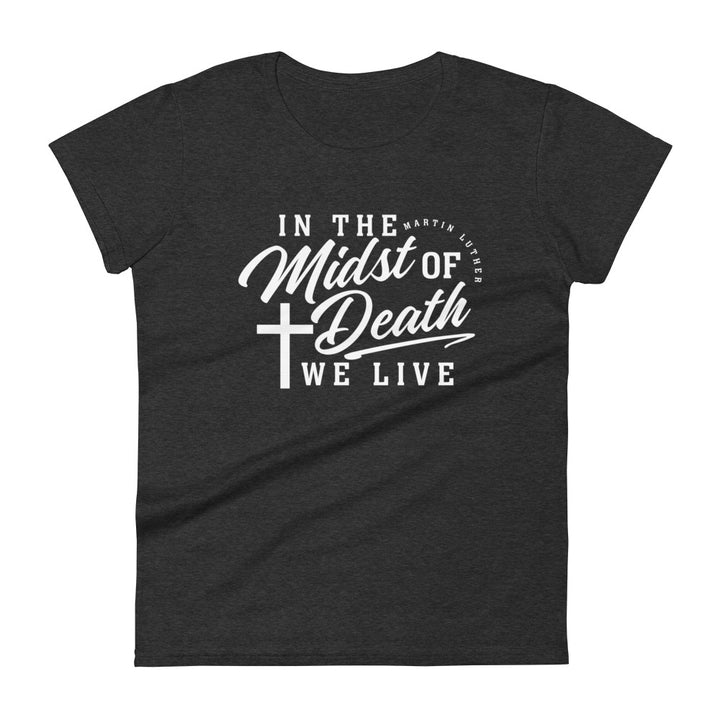 Martin Luther's Midst of Death Women's Tee Women's Tee Heather Dark Grey S