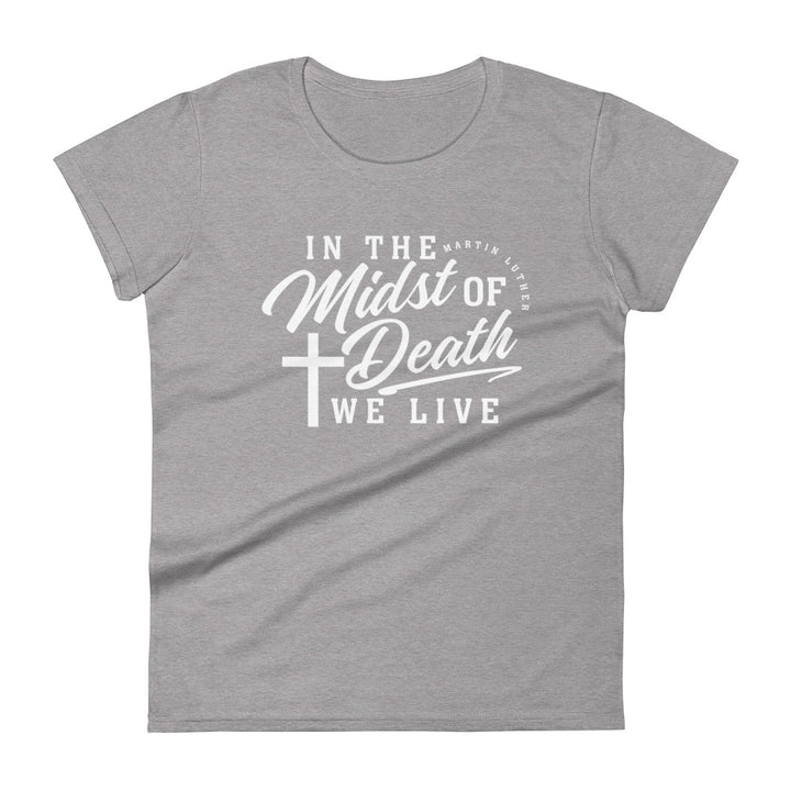 Martin Luther's Midst of Death Women's Tee Women's Tee Heather Grey S